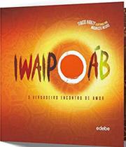 Iwaipoáb - o verdadeiro encontro de amor - EDEBE BRASIL