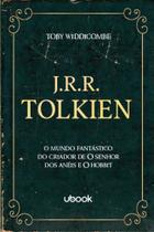 J.R.R. Tolkien - O Mundo Fantástico Do Criador De O Senhor Dos Anéis E O Hobbit - Ubook