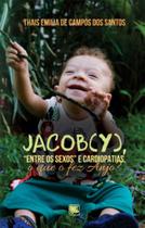 Jacob(y), entre os sexos” e cardiopatias, o que o fez anjo Jacob(y), entre os sexos” e cardiopatias, o que o fez anjo