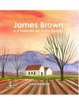 James brown e a fazenda de outro mundo