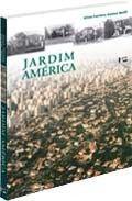 Jardim america: o primeiro bairro-jardim de sao paulo e sua arquitetura Jardim america: o primeiro bairro-jardim de sao paulo e sua arquitetura