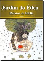 Jardim do Éden, O - Coleção Relatos da Bíblia - Vol 1