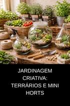 Jardinagem Criativa Terrários e Mini Horts Jardinagem Criativa Terrários e Mini Horts