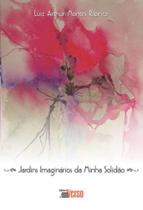 Jardins imaginarios da minha solidao Jardins imaginarios da minha solidao