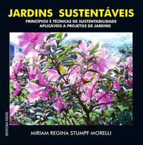 Jardins Sustentáveis - Princípios e Técnicas de Sustentabilidade aplicáveis a Projetos de Jardins - Editora Rígel