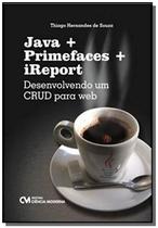 Java + Primefaces + Ireport - Desenvolvimento Um C - CIENCIA MODERNA
