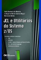 JCL e Utilitários do Sistema z/OS - Conceitos, Práticas e Exercícios JCL e Utilitários do Sistema z/OS - Conceitos, Práticas e Exercícios
