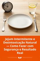 Jejum Intermitente e Desintoxicação Natural Como Fazer com Segurança e Resultado Real