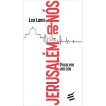 Jerusalém de Nós - Peça em um ato ( Leo Lama )