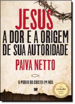 Jesus, a Dor e a Origem de Sua Autoridade: O Poder do Cristo em Nós - Edição Ilustrada