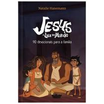 Jesus: A Luz Do Mundo - 90 Devocionais Para A Família