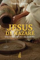Jesus de Nazaré: Uma Narrativa da Vida e das Parábolas Jesus de Nazaré: Uma Narrativa da Vida e das Parábolas