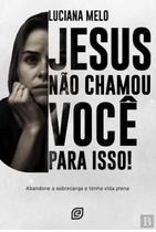 Jesus Não Chamou Você Para Isso Luciana Melo