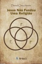 Jesus Não Fundou Uma Religião