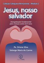 Jesus, Nosso Salvador: Evangelização Fundamental para crianças acima de 9 anos Jesus, Nosso Salvador: Evangelização Fundamental para crianças acima de 9 anos