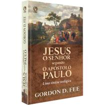 JESUS o Senhor Segundo o Apóstolo Paulo - Gordon D Fee - CPAD