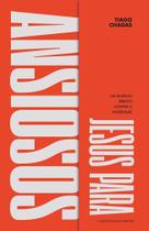 Jesus Para Ansiosos - Um Manual Bíblico Contra A Ansiedade