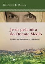 Jesus Pela Ótica Do Oriente Médio - Estudos Culturais Sobre Os Evangelhos Jesus Pela Ótica Do Oriente Médio - Estudos Culturais Sobre Os Evangelhos