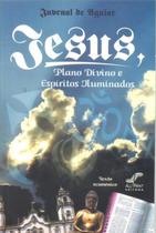 Jesus, Plano Divino e Espíritos Iluminados - ALL PRINT EDITORA