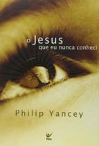 Jesus que eu nunca conheci, o Jesus que eu nunca conheci, o