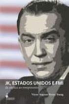 Jk, Estados Unidos e Fmi - Da Súplica Ao Rompimento