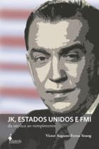 JK, ESTADOS UNIDOS E FMI: DA SÚPLICA AO ROMPIMENTO -