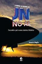 Jn no ar - cruzando o pais numa cobertura historica - GLOBO LIVROS Jn no ar - cruzando o pais numa cobertura historica - GLOBO LIVROS