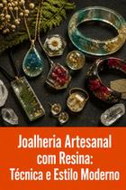 Joalheria Artesanal com Resina Técnica e Estilo Moderno