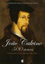 João Calvino 500 Anos - Hermisten Maia - CULTURA CRISTÃ