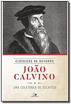 Joao calvino: coletanea de escritos - serie classi - VIDA NOVA
