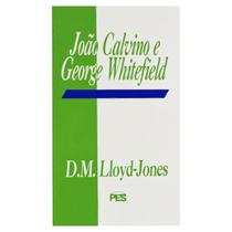 João Calvino e George Whitefield - David Martyn Lloyd-Jones