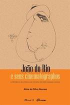 João do Rio e seus cinematographos: o hibridismo da crônica na narrativa da belle époque carioca João do Rio e seus cinematographos: o hibridismo da crônica na narrativa da belle époque carioca