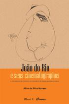 João do Rio e Seus Cinematographos - o Hibridismo da Crônica na Narrativa da Belle Époque Carioca