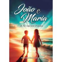 João e Maria A Fé Raciocinada João e Maria A Fé Raciocinada