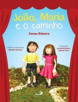 JOÃO, MARIA E O CAMINHO - Autor: RIBEIRO, JONAS - PAULUS ** JOÃO, MARIA E O CAMINHO - Autor: RIBEIRO, JONAS - PAULUS **