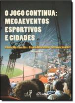 Jogo Continua, O - Megaeventos Esportivos e Cidades Jogo Continua, O - Megaeventos Esportivos e Cidades
