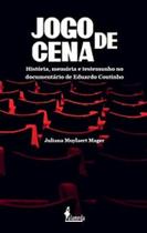 Jogo de Cena: Historia, Memoria e Testemunho no Documentario de Eduardo cou
