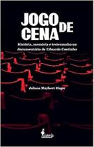 Jogo de Cena: História, memória e testemunho no documentário de Eduardo Coutinho - ALAMEDA