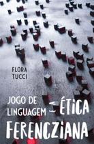 Jogo de linguagem e a ética ferencziana - 7 LETRAS Jogo de linguagem e a ética ferencziana - 7 LETRAS