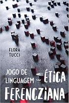 Jogo de linguagem e a ética ferencziana - 7 LETRAS Jogo de linguagem e a ética ferencziana - 7 LETRAS
