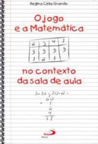 Jogo E A Matematica No Contexto Da Sala De Aula, O - PAULUS