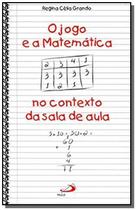 Jogo E A Matematica No Contexto Da Sala De Aula, O - PAULUS