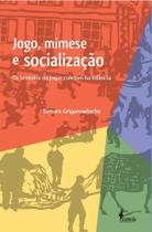 Jogo, mimese e socialização: Os sentidos do jogar coletivo na infância Jogo, mimese e socialização: Os sentidos do jogar coletivo na infância