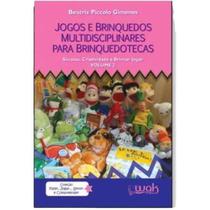 Jogos E Brinquedos Multidisciplinares Para Brinquedotecas Vol. 2: Sucatas, Criatividade E Brincar-Jo - WAK EDITORA