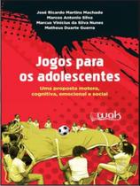 Jogos para os adolescentes - uma proposta motora, emocional e social - WAK EDITORA Jogos para os adolescentes - uma proposta motora, emocional e social - WAK EDITORA