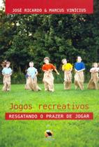 Jogos Recreativos. Resgatando O Prazer de Jogar Jogos Recreativos. Resgatando O Prazer de Jogar