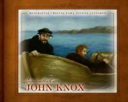 John Knox Biografias Cristãs para Jovens Leitores Simonetta Carr - MONERGISMO