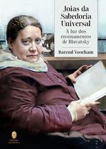Joias da Sabedoria Universal: à Luz dos Ensinamentos de Blavatsky Joias da Sabedoria Universal: à Luz dos Ensinamentos de Blavatsky