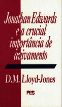 Jonathan Edwards e a Crucial Importância de Avivamento, David M. Lloyd Jones - PES