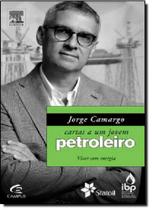 Jorge Camargo: Cartas a um Jovem Petroleiro: Viver com Energia